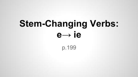 Stem-Changing Verbs: e→ ie