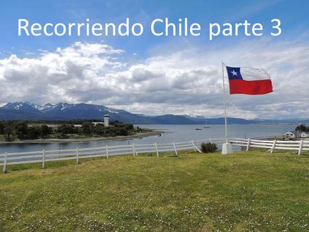 Recorriendo Chile parte 3
