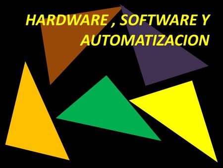 HARDWARE , SOFTWARE Y AUTOMATIZACION