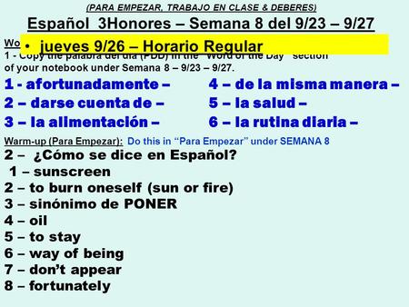 Word of the day (Palabra del día) : 1 - Copy the palabra del día (PDD) in the “Word of the Day” section of your notebook under Semana 8 – 9/23 – 9/27.