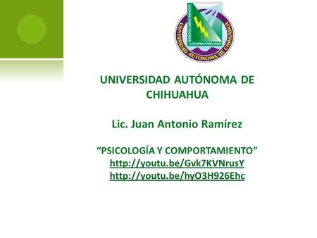 UNIVERSIDAD AUTÓNOMA DE CHIHUAHUA Lic. Juan Antonio Ramírez