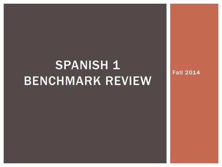 Fall 2014 SPANISH 1 BENCHMARK REVIEW. To help you study for the upcoming benchmark, do the following: 1.Go through all the Conjuguemos assignments and.