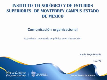 INSTITUTO TECNOLÓGICO Y DE ESTUDIOS SUPERIORES DE MONTERREY CAMPUS ESTADO DE MÉXICO Comunicación organizacional Actividad 4: Inventario de público en el.
