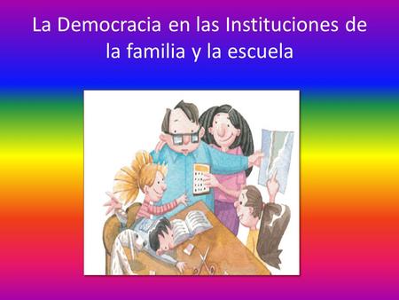 La Democracia en las Instituciones de la familia y la escuela