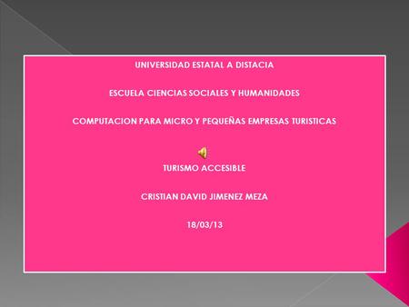 UNIVERSIDAD ESTATAL A DISTACIA ESCUELA CIENCIAS SOCIALES Y HUMANIDADES COMPUTACION PARA MICRO Y PEQUEÑAS EMPRESAS TURISTICAS TURISMO ACCESIBLE CRISTIAN.