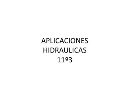 APLICACIONES HIDRAULICAS 11º3
