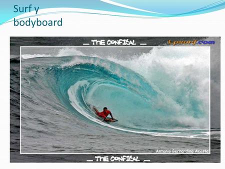 Surf y bodyboard.