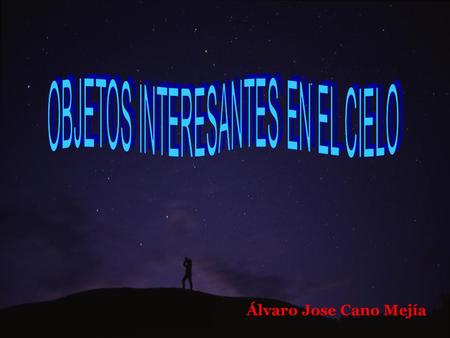OBJETOS INTERESANTES EN EL CIELO