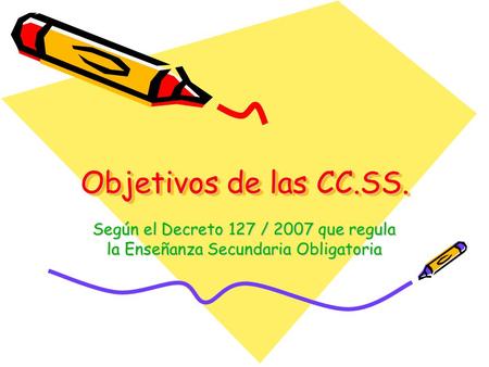 Objetivos de las CC.SS. Según el Decreto 127 / 2007 que regula la Enseñanza Secundaria Obligatoria.
