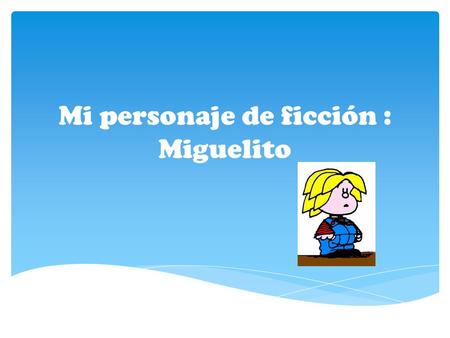 Mi personaje de ficción : Miguelito