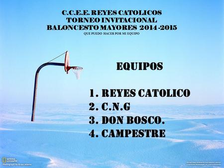 C.C.E.E. REYES CATOLICOS TORNEO INVITACIONAL BALONCESTO MAYORES 2014 -2015 QUE PUEDO HACER POR MI EQUIPO EQUIPOS 1. REYES CATOLICO 2. C.N.G 3. DON BOSCO.