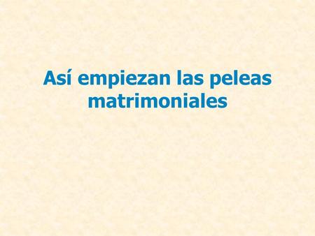 Así empiezan las peleas matrimoniales
