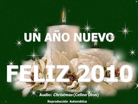 UN AÑO NUEVO Audio: Christmas (Celine Dion) Reproducción Automática FELIZ 2010.