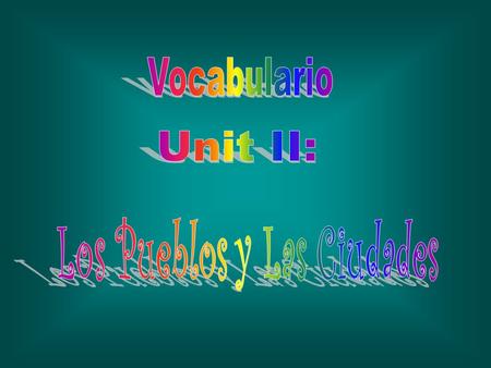 Vocabulario 1.El ayuntamiento 2.La bodega 3.Los apartamentos 4.El mercado 5.La panadería 6.El centro 7.La estacíón de tren/ policia/ bomberos/ 8.La carretera.