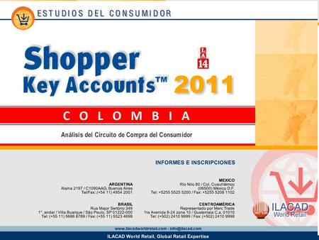 2 Key Account Almacenes La 14 Los datos provistos en este informe provienen del estudio Shopper Key Accounts Colombia 2011 y corresponden a la base de.