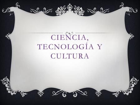 Ciencia, tecnología y cultura
