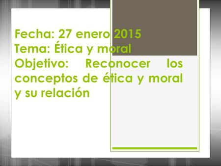 Fecha: 27 enero 2015 Tema: Ética y moral