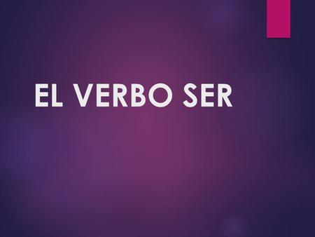EL VERBO SER. Las formas singulares 1. The verb to be in Spanish is ser yo soyI am tú eresYou are él esHe is ella esShe is usted esYou are 2. You use: