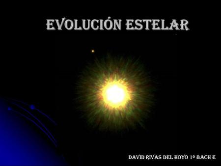 Evolución estelar David Rivas del Hoyo 1º Bach E.