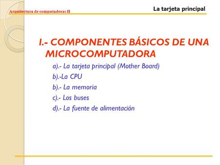 I.- COMPONENTES BÁSICOS DE UNA MICROCOMPUTADORA