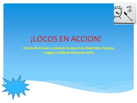 ¡LOCOS EN ACCION! Hasta ahora vas a conocer lo que es la diversión. Payaso, magos y artistas fuera de serie.