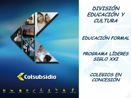 DIVISIÓN EDUCACIÓN Y CULTURA EDUCACIÓN FORMAL PROGRAMA LÍDERES SIGLO XXI COLEGIOS EN CONCESIÓN.