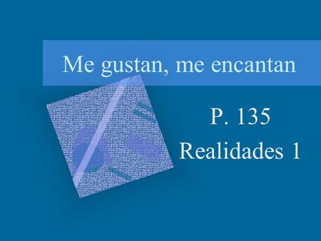 Me gustan, me encantan P. 135 Realidades 1 ¿Recuerdas? If we talk about our likes/dislikes using activities (verbs), we use Me/Te/Le gusta. Me gusta.