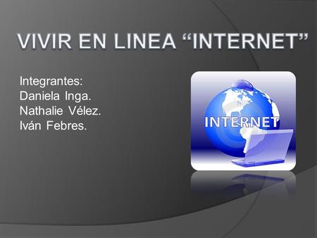 Integrantes: Daniela Inga. Nathalie Vélez. Iván Febres.