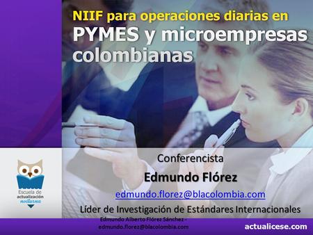 Conferencista Edmundo Flórez Líder de Investigación de Estándares Internacionales Edmundo Alberto Flórez Sánchez -