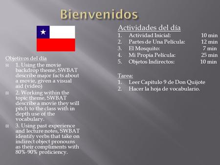 Objetivos del día  1. Using the movie backdrop theme, SWBAT describe major facts about a movie, given a visual aid (video)  2. Working within the topic.