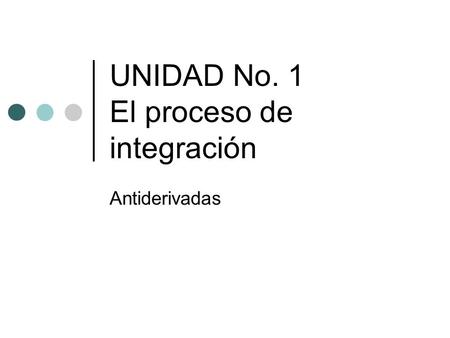 UNIDAD No. 1 El proceso de integración