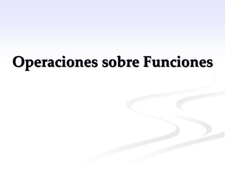 Operaciones sobre Funciones
