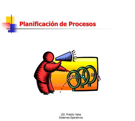 LSI. Freddy Veloz Sistemas Operativos
