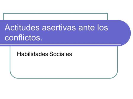 Actitudes asertivas ante los conflictos.