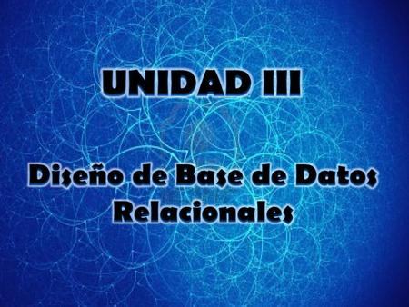 UNIDAD III Diseño de Base de Datos Relacionales.