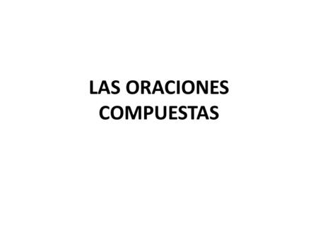 LAS ORACIONES COMPUESTAS