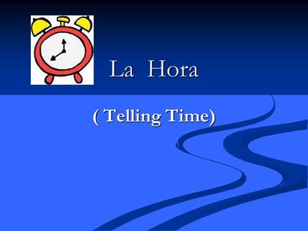 La Hora ( Telling Time). Here’s how it works! What time is it? What time is it? It’s ______ o’clock. It’s ______ o’clock. It’s 2 o’clock. It’s 2 o’clock.