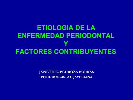 ETIOLOGIA DE LA ENFERMEDAD PERIODONTAL Y FACTORES CONTRIBUYENTES