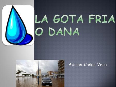 La gota fria o DANA Adrian Cañas Vera.