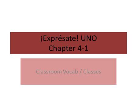 ¡Exprésate! UNO Chapter 4-1 Classroom Vocab / Classes.