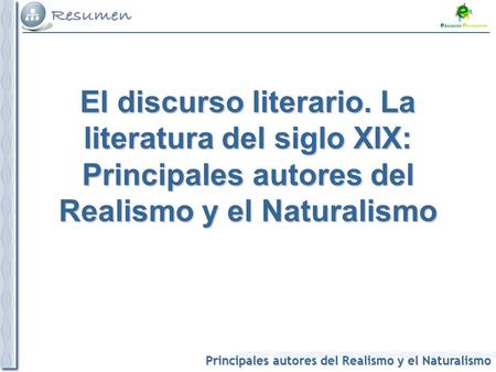 El discurso literario. La literatura del siglo XIX: Principales autores del Realismo y el Naturalismo 1.