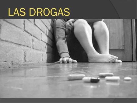 LAS DROGAS.