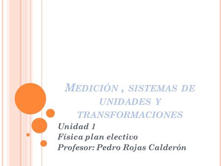Medición , sistemas de unidades y transformaciones