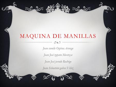 Maquina de manillas Juan camilo Ospina Arango Juan José zapata Montoya