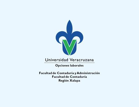 Opciones laborales Facultad de Contaduría y Administración Facultad de Contaduría Región Xalapa.