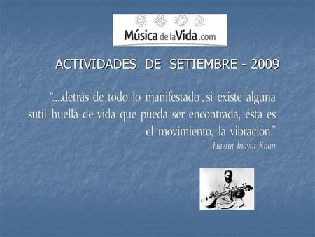 ACTIVIDADES DE SETIEMBRE - 2009. CANTO ARMÓNICO 2do Taller CÍRCULO DE PRÁCTICA DE CANTO DE ARMÓNICOS VOCALES ADEMÁS TRABAJAREMOS: - Vocales como mantras.