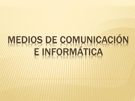 Medios de comunicación e informática