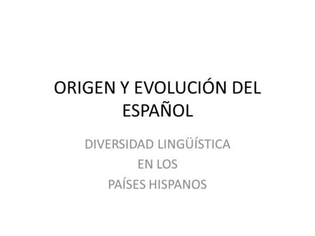 ORIGEN Y EVOLUCIÓN DEL ESPAÑOL