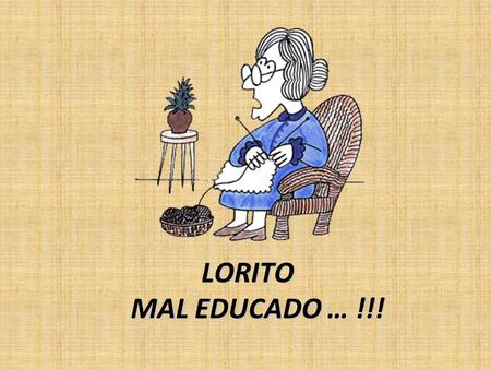 LORITO MAL EDUCADO … !!!.