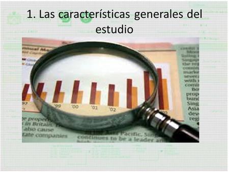 1. Las características generales del estudio